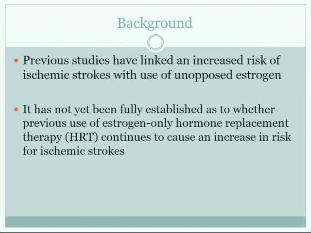 Previous Use of Unopposed Estrogen Hormone Replacement Therapy Continues to Cause Increased Risk ofr Future Ischemic Strokkes